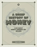 A Brief History of Money: 4000 Years of Markets, Currencies, Debt and Crisis - Hardcover