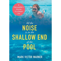 All the Noise is in the Shallow End of the Pool: A Dog-paddler's Journey to a Deeper Life - Hardcover