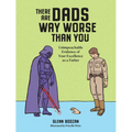 There Are Dads Way Worse Than You: Unimpeachable Evidence of Your Excellence as a Father - Hardcover
