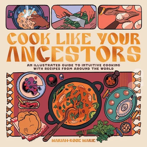 Cook Like Your Ancestors: An Illustrated Guide to Intuitive Cooking with Recipes from Around the World - Paperback