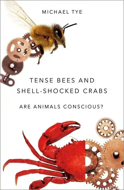 Tense Bees and Shell-Shocked Crabs: Are Animals Conscious? - Hardcover