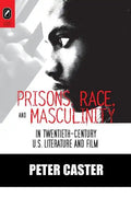Prisons, Race, and Masculinity in Twentieth-Century U.S. Literature and Film - Paperback