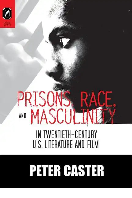 Prisons, Race, and Masculinity in Twentieth-Century U.S. Literature and Film - Paperback