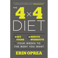 The 4 X 4 Diet: 4 Key Foods, 4-Minute Workouts, Four Weeks to the Body You Want - Paperback