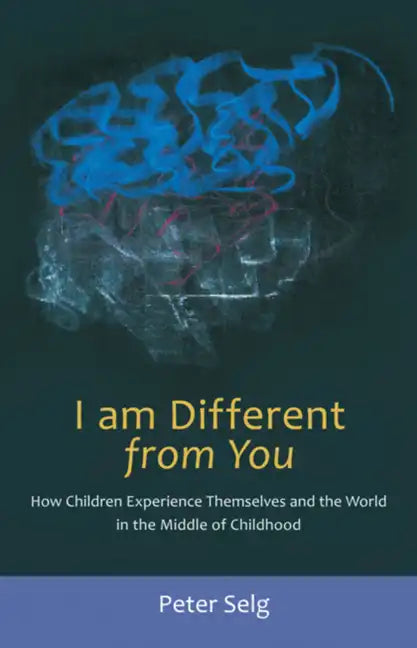 I Am Different from You: How Children Experience Themselves and the World in the Middle of Childhood - Paperback