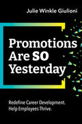 Promotions Are So Yesterday: Redefine Career Development. Help Employees Thrive. - Paperback