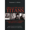 Through the Eyes of Titans: Finding Courage to Redeem the Soul of a Nation - Paperback
