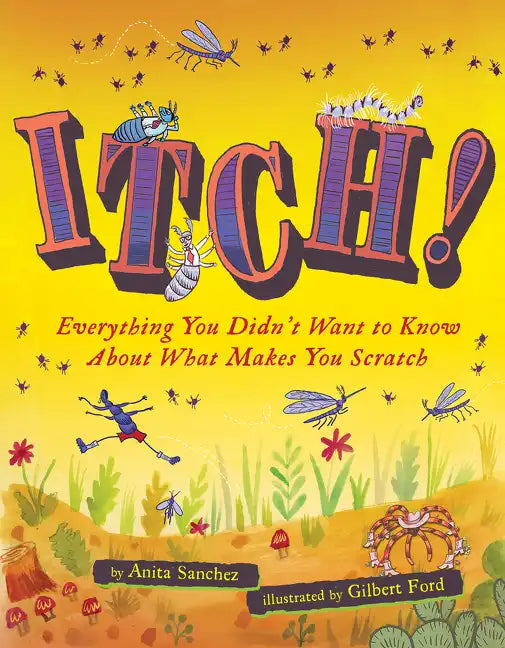 Itch!: Everything You Didn't Want to Know about What Makes You Scratch - Hardcover