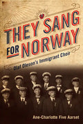They Sang for Norway: Olaf Oleson's Immigrant Choir - Paperback