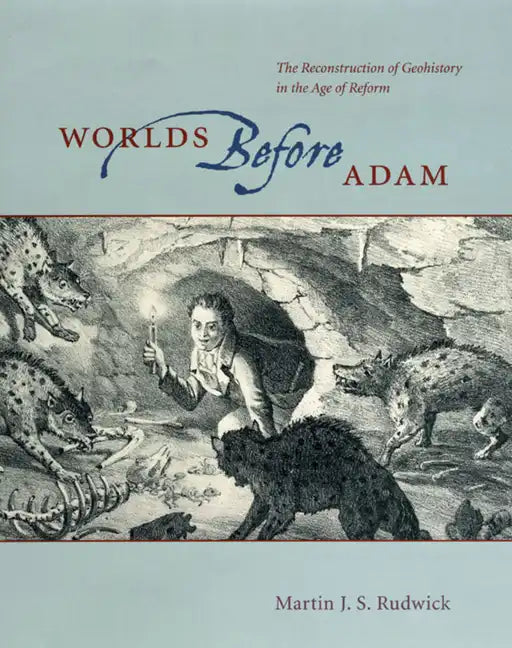 Worlds Before Adam: The Reconstruction of Geohistory in the Age of Reform - Paperback