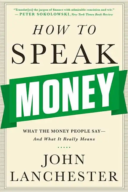 How to Speak Money: What the Money People Say-And What It Really Means - Paperback