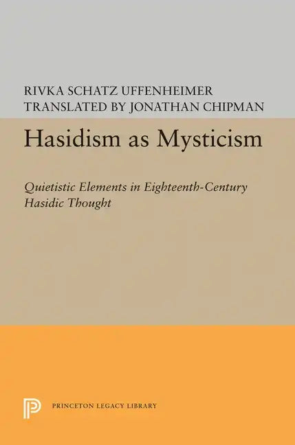Hasidism as Mysticism: Quietistic Elements in Eighteenth-Century Hasidic Thought - Paperback