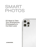 Smart Photos: 52 Ideas to Take Your Smartphone Photography to the Next Level - Paperback
