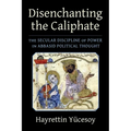 Disenchanting the Caliphate: The Secular Discipline of Power in Abbasid Political Thought - Paperback