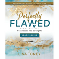 Perfectly Flawed Women's Bible Study Leader Guide: God Transforms Our Weaknesses Into Strengths (a Women's Bible Study on the Life of Peter) - Paperback