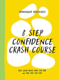 8 Step Confidence Crash Course: Feel Good about Who You Are and the Life You Live - Hardcover