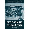 Performing Chinatown: Hollywood, Tourism, and the Making of a Chinese American Community - Paperback