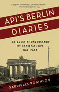 Api's Berlin Diaries: My Quest to Understand My Grandfather's Nazi Past - Paperback
