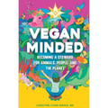 Vegan Minded: Becoming a Steward for Animals, People, and the Planet - Paperback