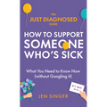 The Just Diagnosed Guide: How to Support Someone Who's Sick - Paperback