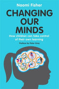 Changing Our Minds: How Children Can Take Control of Their Own Learning - Paperback