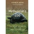 Methuselah's Zoo: What Nature Can Teach Us about Living Longer, Healthier Lives - Paperback
