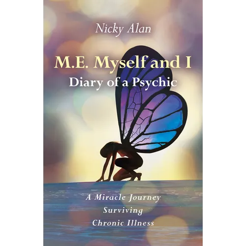 M.E. Myself and I - Diary of a Psychic: A Miracle Journey Surviving Chronic Illness - Paperback