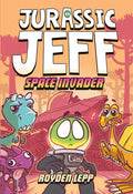 Jurassic Jeff: Space Invader (Jurassic Jeff Book 1): (A Graphic Novel) - Hardcover