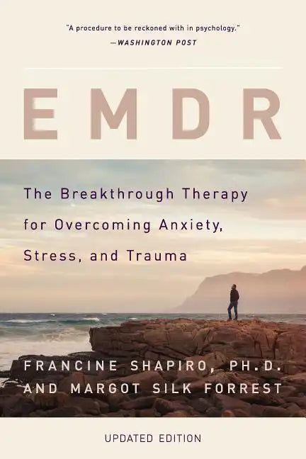 Emdr: The Breakthrough Therapy for Overcoming Anxiety, Stress, and Trauma - Paperback