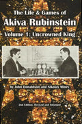 The Life & Games of Akiva Rubinstein: Volume 1: Uncrowned King - Paperback