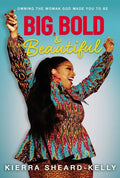 Big, Bold, and Beautiful: Owning the Woman God Made You to Be - Hardcover