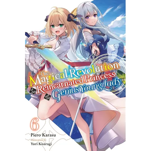 The Magical Revolution of the Reincarnated Princess and the Genius Young Lady, Vol. 6 (Novel) - Paperback