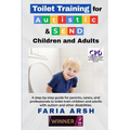 Toilet Training for Autistic & SEND Children and Adults: A step-by-step guide for parents, carers, and professionals to toilet-train children and adul - Paperback