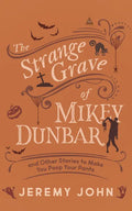 The Strange Grave of Mikey Dunbar: And Other Stories to Make You Poop Your Pants - Paperback