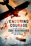 Enduring Courage: Ace Pilot Eddie Rickenbacker and the Dawn of th - Paperback
