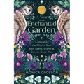 A Year in the Enchanted Garden: Cultivating the Witch's Soul with Spells, Crafts & Garden Know-How - Paperback