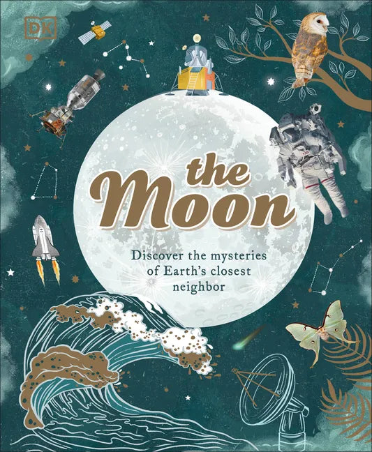 The Moon: Discover the Mysteries of Earth's Closest Neighbor - Hardcover