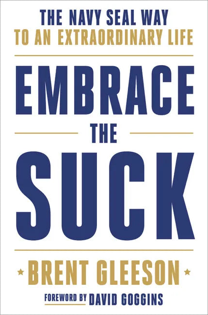 Embrace the Suck: The Navy Seal Way to an Extraordinary Life - Hardcover