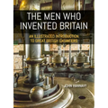 The Men Who Invented Britain: An Illustrated Introduction to Great British Engineers - Paperback