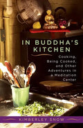 In Buddha's Kitchen: Cooking, Being Cooked, and Other Adventures in a Meditation Center - Paperback