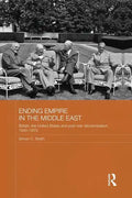Ending Empire in the Middle East: Britain, the United States and Post-War Decolonization, 1945-1973 - Paperback