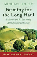 Farming for the Long Haul: Resilience and the Lost Art of Agricultural Inventiveness - Paperback
