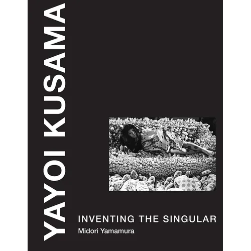 Yayoi Kusama: Inventing the Singular - Paperback