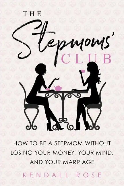 The Stepmoms' Club: How to Be a Stepmom Without Losing Your Money, Your Mind, and Your Marriage - Paperback