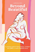 Beyond Beautiful: A Practical Guide to Being Happy, Confident, and You in a Looks-Obsessed World - Hardcover