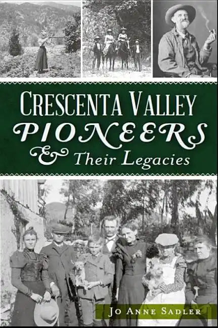 Crescenta Valley Pioneers & Their Legacies - Paperback