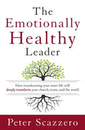 The Emotionally Healthy Leader: How Transforming Your Inner Life Will Deeply Transform Your Church, Team, and the World - Hardcover