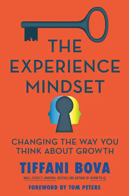 The Experience Mindset: Changing the Way You Think about Growth - Hardcover