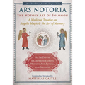 Ars Notoria: The Notory Art of Solomon: A Medieval Treatise on Angelic Magic and the Art of Memory - Hardcover