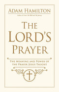 The Lord's Prayer: The Meaning and Power of the Prayer Jesus Taught - Hardcover